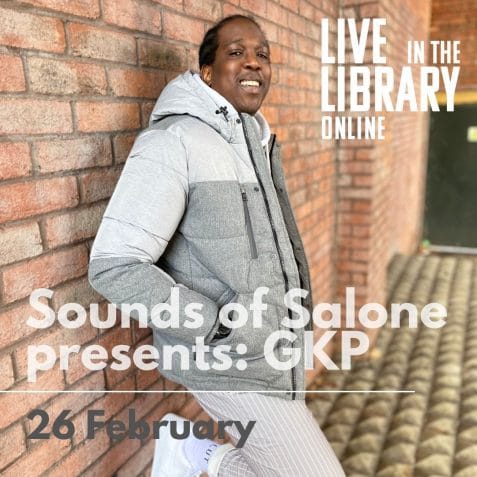 GKP, Poplar Union, Sounds of Salone, The Young Sierra Leonean, Live in the Library online, online gigs, live stream, gigs, every Friday, music